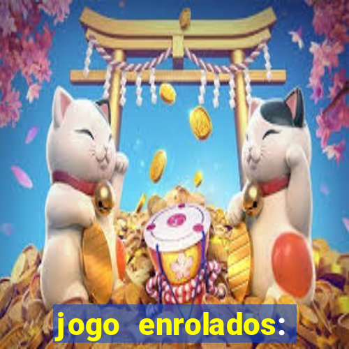 jogo enrolados: problema em dobro